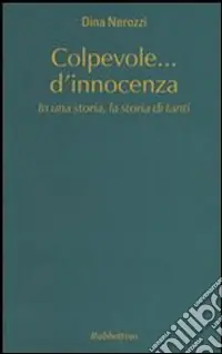 Colpevole... d‘innocenza. In una storia, la storia di tanti Promozione Esclusiva