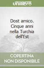 Nuova Collezione Dost amico. Cinque anni nella Turchia dell‘Est