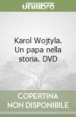 Karol Wojtyla. Un papa nella storia. DVD Esclusivo