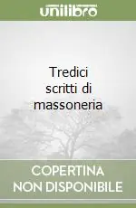 Ordina Subito Tredici scritti di massoneria