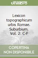 Lexicon topographicum urbis Romae. Suburbium. Vol. 2 C-F Direttamente Dal Produttore