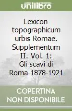 Lexicon topographicum urbis Romae. Supplementum II. Vol. 1 Gli scavi di Roma 1878-1921 Ultima Occasione