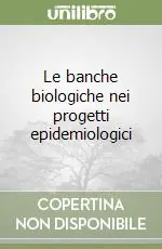 Sconto Le banche biologiche nei progetti epidemiologici