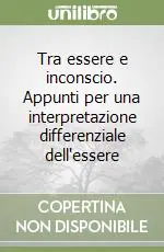 Promo Stagionale Tra essere e inconscio. Appunti per una interpretazione differenziale dell‘essere