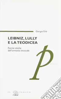 Offerta Leibniz, Lully e la teodicea. Forme etiche dell‘armonia musicale