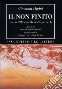 Occasione Imperdibile Il non finito. Diario 1900 e scritti inediti giovanili