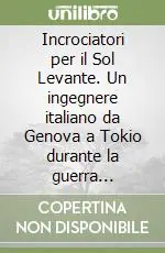 Prezzo Di Fabbrica Incrociatori per il Sol Levante. Un ingegnere italiano da Genova a Tokio durante la guerra russo-giapponese