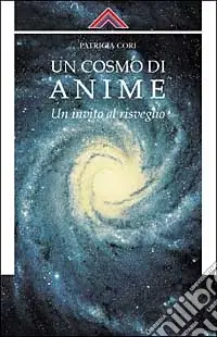 Un cosmo di anime. Un invito al risveglio Non Perdere