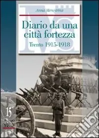 Nuova Collezione Diario da una città fortezza. Trento 1915-1918