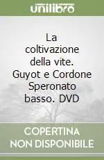 La coltivazione della vite. Guyot e Cordone Speronato basso. DVD Sconto