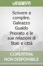 Scrivere e complire. Galeazzo Gualdo Priorato e le sue relazioni di Stati e città A Buon Prezzo