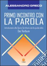 Primo incontro con la parola. Introduzione alla Sacra Scrittura con la guida della Dei verbum Occasione