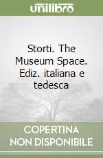 Prezzo Ridotto Storti. The Museum Space. Ediz. italiana e tedesca