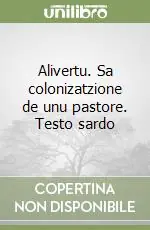 Alivertu. Sa colonizatzione de unu pastore. Testo sardo Prezzo Conveniente