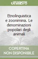 Acquista Ora Etnolinguistica e zoonimina. Le denominazioni popolari degli animali