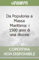 Promozione Da Populonia a Massa Marittima i 1500 anni di una diocesi