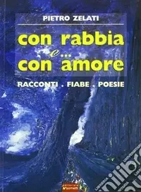Ultima Occasione Con rabbia e... con amore. Racconti, fiabe, poesie