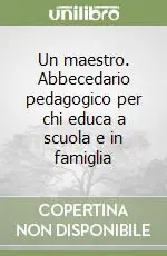 Reso Gratuito Un maestro. Abbecedario pedagogico per chi educa a scuola e in famiglia
