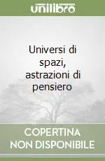 Universi di spazi, astrazioni di pensiero Super Prezzo