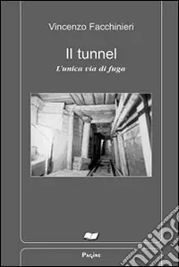 Prezzo Scontato Il tunnel. L‘unica via di fuga