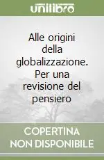 Offerta Alle origini della globalizzazione. Per una revisione del pensiero
