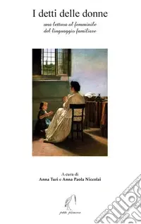 Scelto Dai Clienti I detti delle donne. Una lettura al femminile del linguaggio familiare