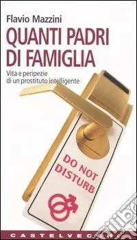 Quanti padri di famiglia. Vita e peripezie di un prostituto intelligente Consegna Rapida