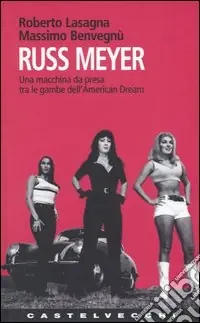 Spedito Oggi Russ Meyer. Una macchina da presa tra le gambe dell‘American Dream