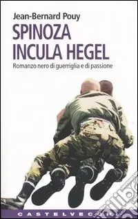 Spinoza incula Hegel. Romanzo nero di guerriglia e di passione Ultime Pezzi