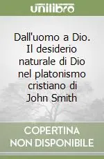 Offerta Del Giorno Dall‘uomo a Dio. Il desiderio naturale di Dio nel platonismo cristiano di John Smith