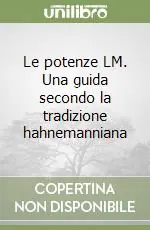 Le potenze LM. Una guida secondo la tradizione hahnemanniana Di Tendenza