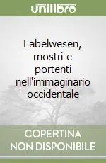 Fabelwesen, mostri e portenti nell‘immaginario occidentale Offerta Lampo