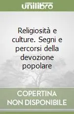 Religiosità e culture. Segni e percorsi della devozione popolare Prezzo Conveniente