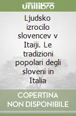 Vendita Finale Ljudsko izrocilo slovencev v Itaiji. Le tradizioni popolari degli sloveni in Italia
