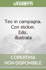 Teo in campagna. Con sticker. Ediz. illustrata Occasione Imperdibile