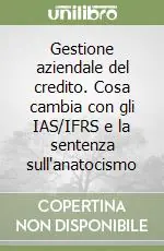 Di Tendenza Gestione aziendale del credito. Cosa cambia con gli IAS/IFRS e la sentenza sull‘anatocismo