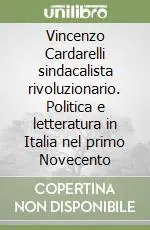 Vincenzo Cardarelli sindacalista rivoluzionario. Politica e letteratura in Italia nel primo Novecento Direttamente Dal Produttore