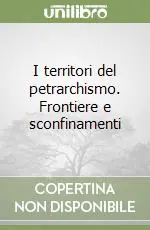 I territori del petrarchismo. Frontiere e sconfinamenti A Buon Prezzo