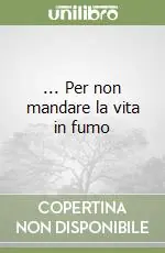 ... Per non mandare la vita in fumo Occasione Imperdibile