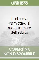 Occasione Imperdibile L‘infanzia «privata». Il ruolo tutelare dell‘adulto
