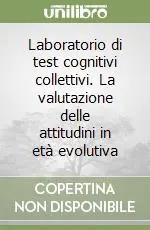 Laboratorio di test cognitivi collettivi. La valutazione delle attitudini in età evolutiva Ultimissimo Modello