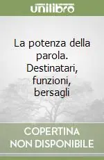 Miglior Prezzo La potenza della parola. Destinatari, funzioni, bersagli