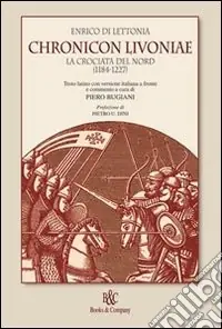 Offerta Limitata Chronicon Livoniae. La crociata del Nord (1185-1227)