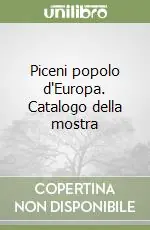 Piceni popolo d‘Europa. Catalogo della mostra A Buon Prezzo