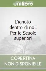 Economico L‘ignoto dentro di noi. Per le Scuole superiori