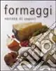 Formaggi. Varietà di sapori. Ediz. illustrata Soddisfatti O Rimborsati