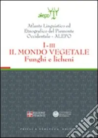 Ultimissimo Modello Atlante linguistico ed etnografico del Piemonte occidentale (A.L.E.P.O.). Con CD-ROM. Vol. 1/3 Il mondo vegetale. Funghi e licheni