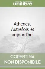 Athenes. Autrefois et aujourd‘hui Vendita Finale