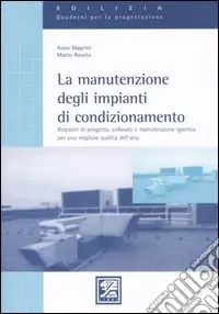 Acquista Ora La manutenzione degli impianti di condizionamento. Requisiti di progetto, collaudo e manutenzione igienica per una migliore qualità dell‘aria