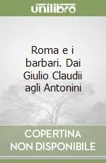 Acquista Ora Roma e i barbari. Dai Giulio Claudii agli Antonini